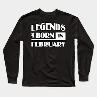 Legends are born in February Long Sleeve T-Shirt